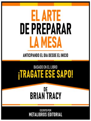 cover image of El Arte De Preparar La Mesa--Basado En El Libro ¡Tragate Ese Sapo! De Brian Tracy